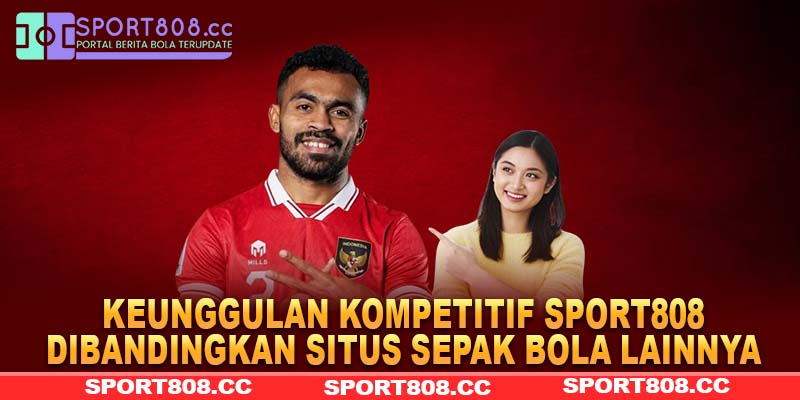 Keunggulan kompetitif Sport808 dibandingkan situs sepak bola lainnya